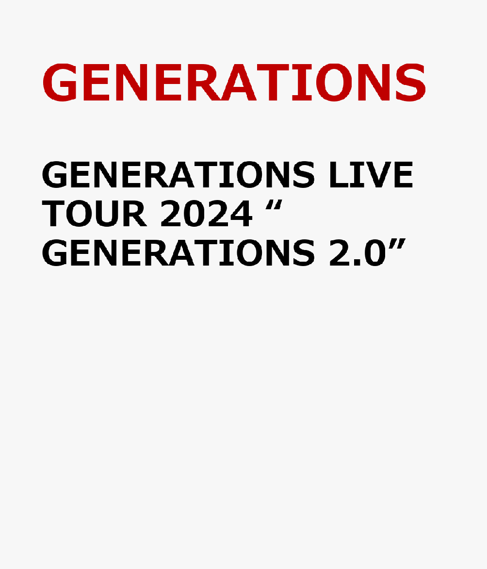 GENERATIONS LIVE TOUR 2024 “GENERATIONS 2.0”