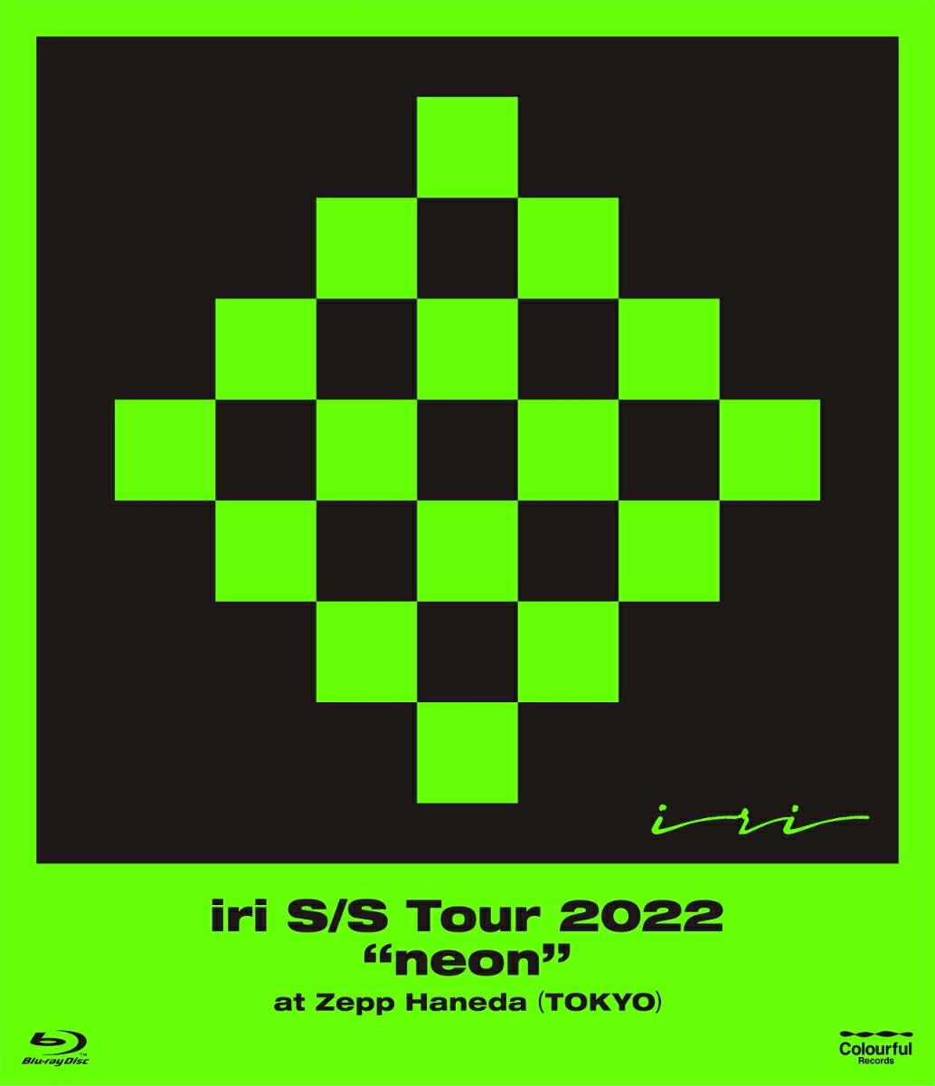 iri S/S Tour 2022 “neon" at Zepp Haneda (TOKYO)【Blu-ray】