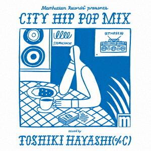 Manhattan Records presents CITY HIP POP MIX mixed by TOSHIKI HAYASHI(%C)